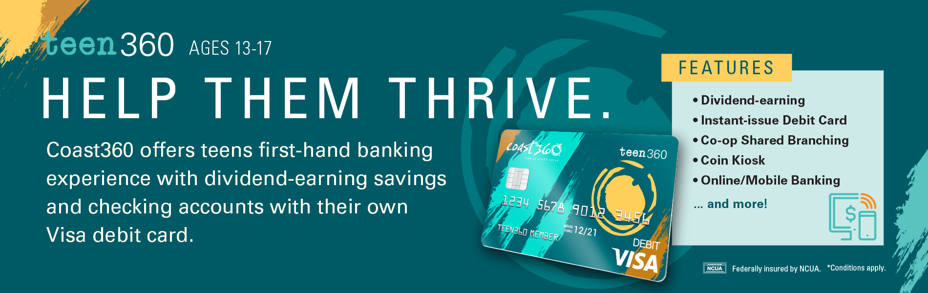 Help Them Thrive. Open a Teen360 Checking Account for these great benefits.